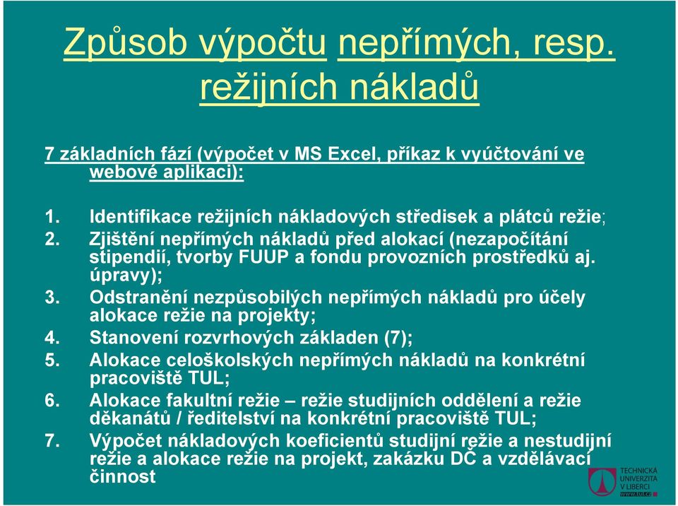 Odstranění nezpůsobilých nepřímých nákladů pro účely alokace režie na projekty; 4. Stanovení rozvrhových základen (7); 5.