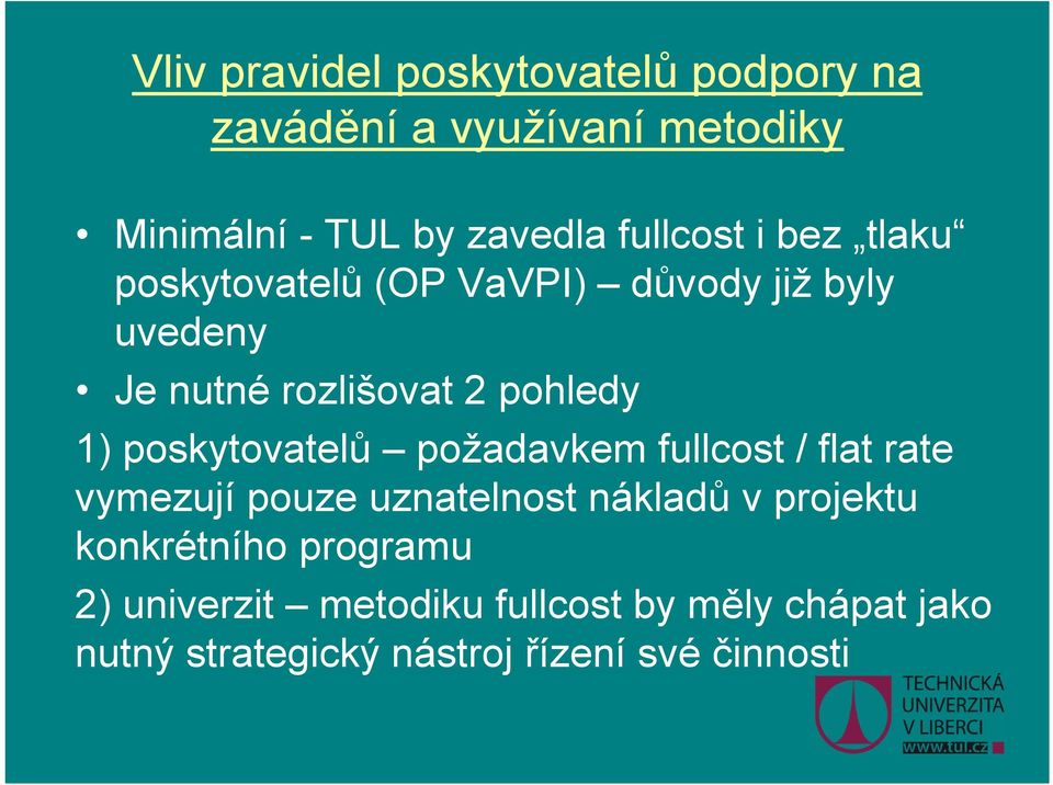 1) poskytovatelů požadavkem fullcost / flat rate vymezují pouze uznatelnost nákladů v projektu