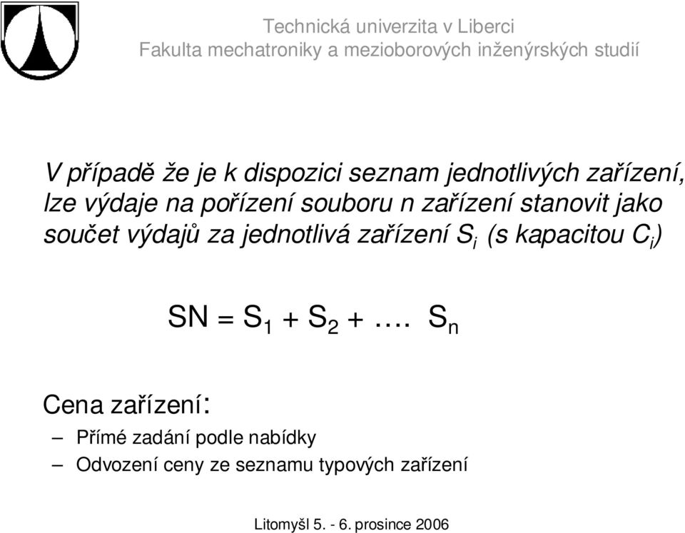 jednotlivá zařízení S i (s kapacitou C i ) SN = S 1 + S 2 +.