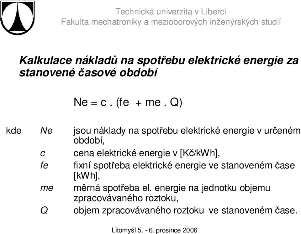 v [Kč/kWh], fe fixní spotřeba elektrické energie ve stanoveném čase [kwh], me měrná spotřeba el.