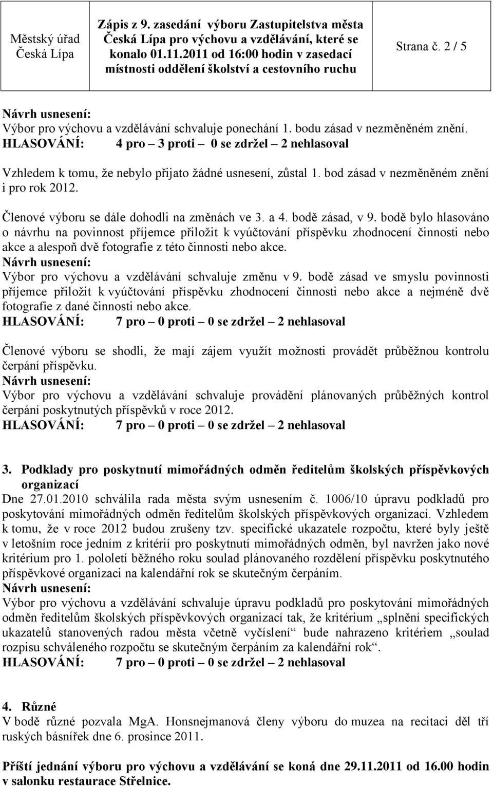 Členové výboru se dále dohodli na změnách ve 3. a 4. bodě zásad, v 9.