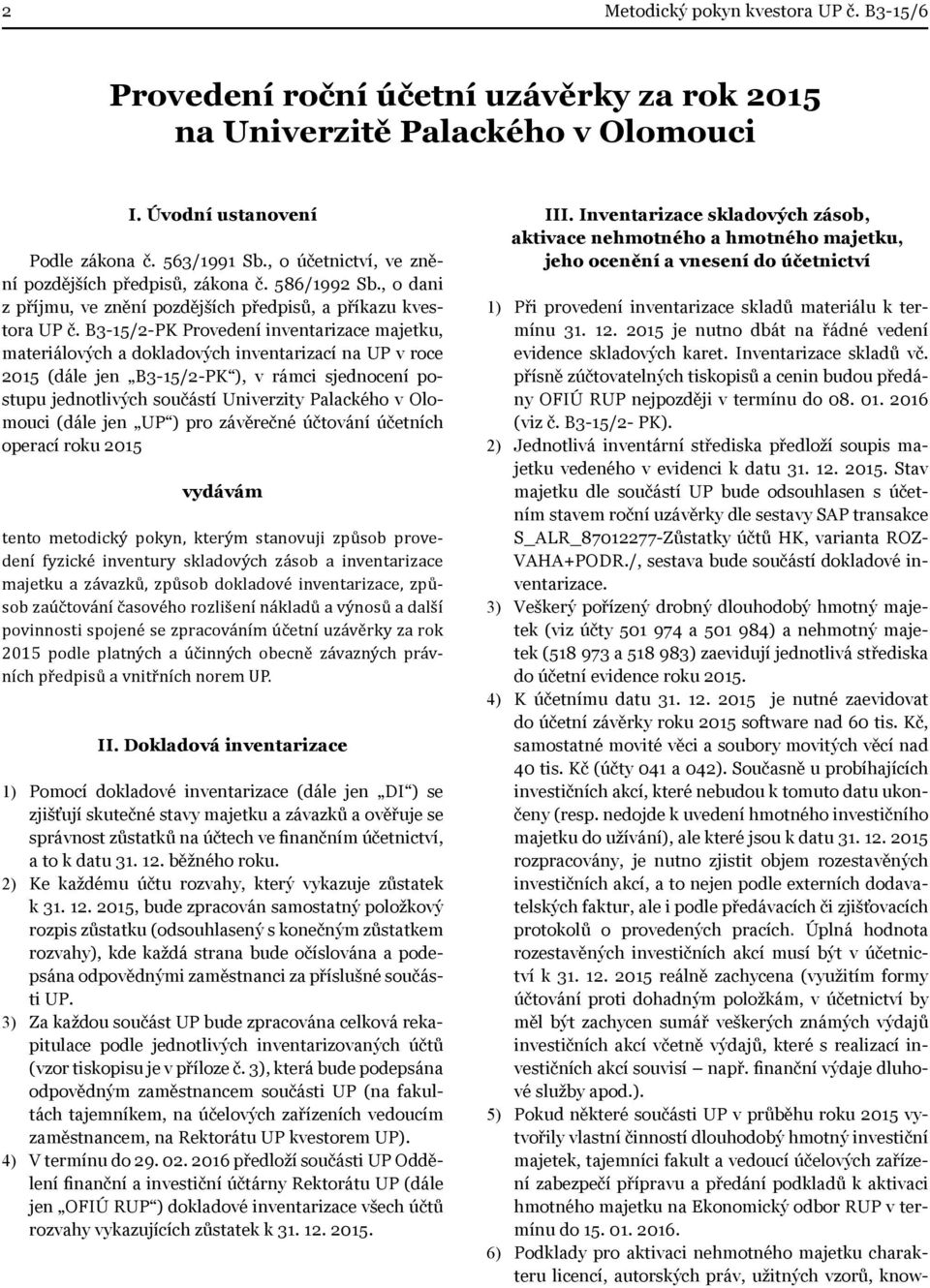 B3-15/2-PK Provedení inventarizace majetku, materiálových a dokladových inventarizací na UP v roce 215 (dále jen B3-15/2-PK ), v rámci sjednocení postupu jednotlivých součástí Univerzity Palackého v