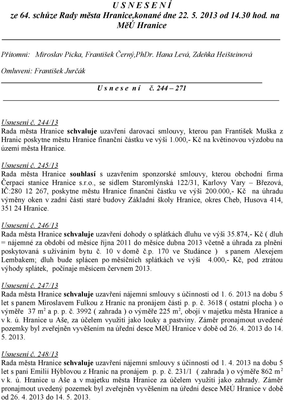 244/13 Rada města Hranice schvaluje uzavření darovací smlouvy, kterou pan František Muška z Hranic poskytne městu Hranice finanční částku ve výši 1.