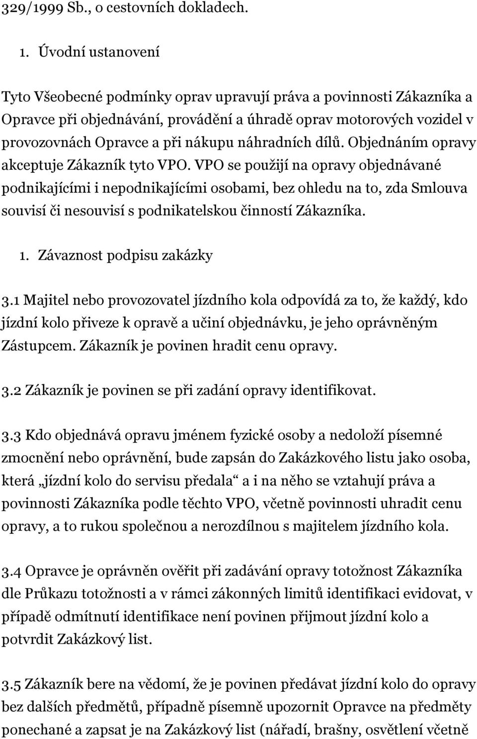 náhradních dílů. Objednáním opravy akceptuje Zákazník tyto VPO.