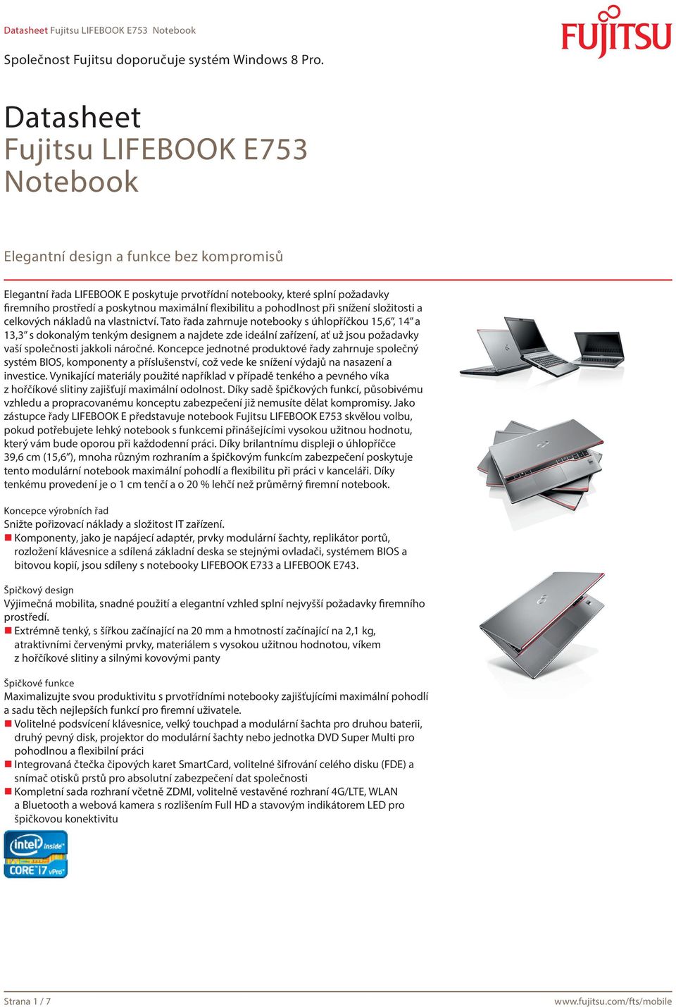 Tato řada zahrnuje notebooky s úhlopříčkou 15,6, 14 a 13,3 s dokonalým tenkým designem a najdete zde ideální zařízení, ať už jsou požadavky vaší společnosti jakkoli náročné.