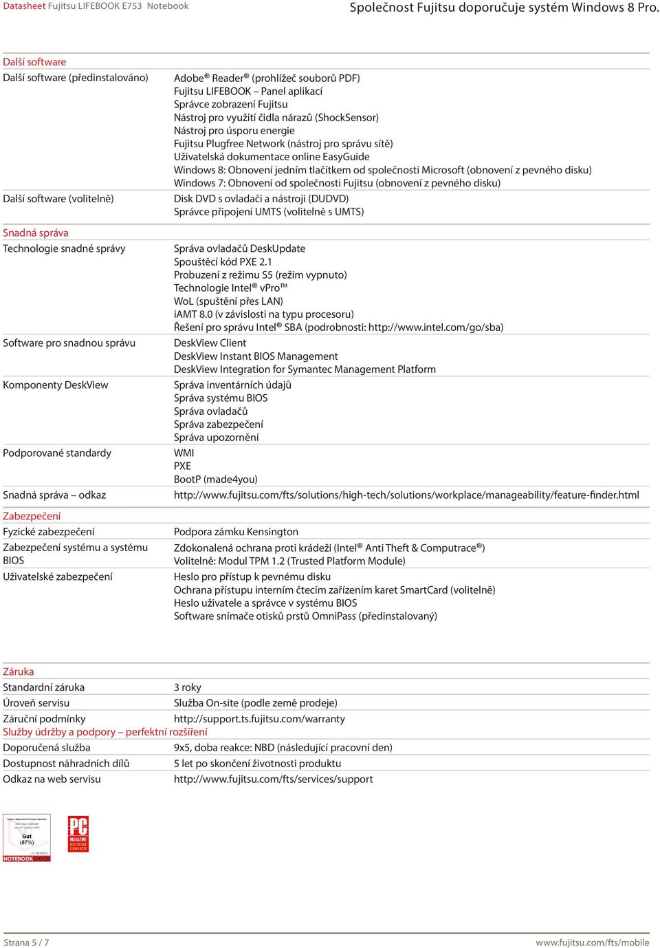 pro využití čidla nárazů (ShockSensor) Nástroj pro úsporu energie Fujitsu Plugfree Network (nástroj pro správu sítě) Uživatelská dokumentace online EasyGuide Windows 8: Obnovení jedním tlačítkem od