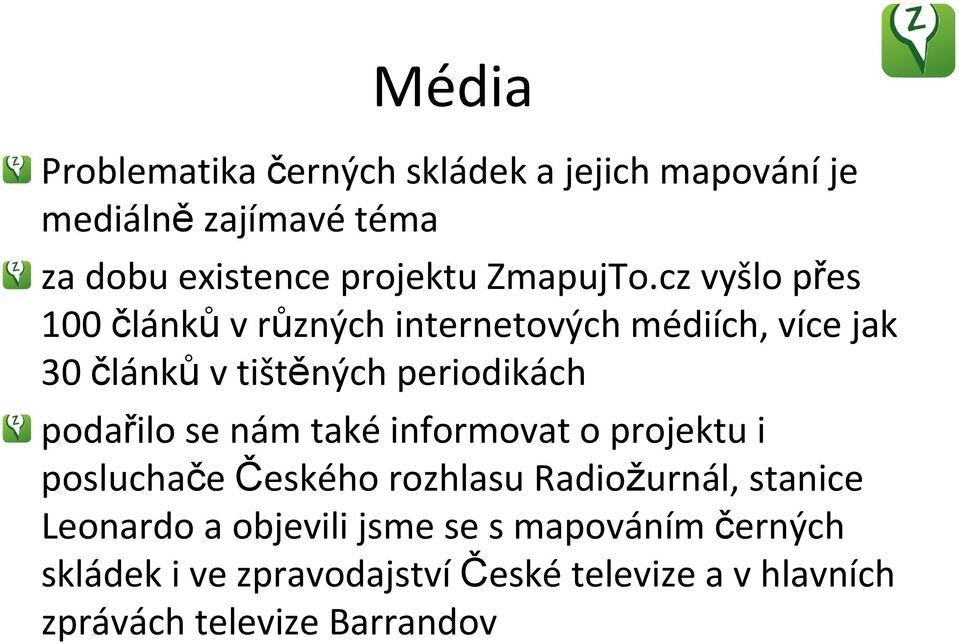 cz vyšlo přes 100 článků v různých internetových médiích, více jak 30 článků v tištěných periodikách podařilo