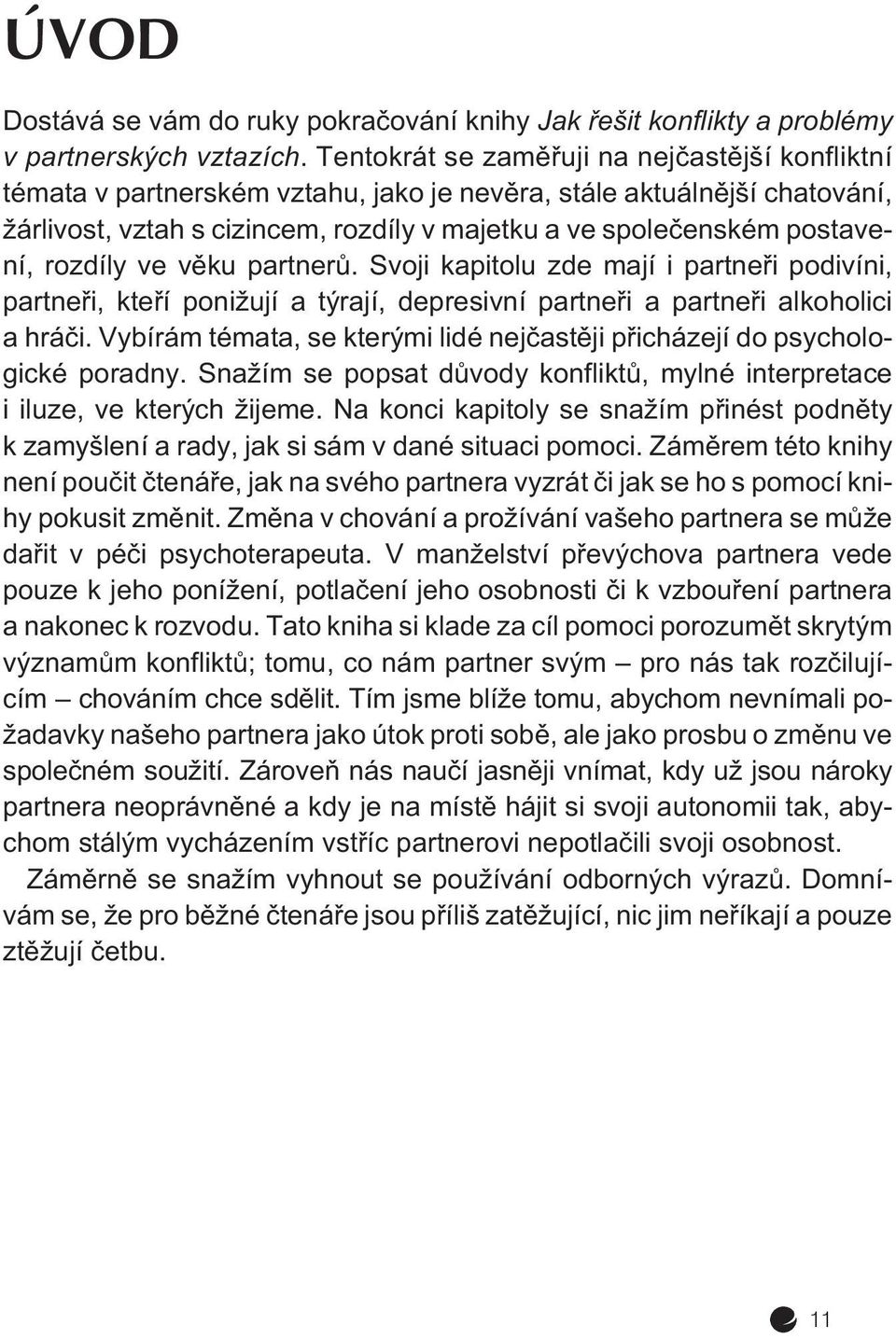 rozdíly ve vìku partnerù. Svoji kapitolu zde mají i partneøi podivíni, partneøi, kteøí ponižují a týrají, depresivní partneøi a partneøi alkoholici a hráèi.