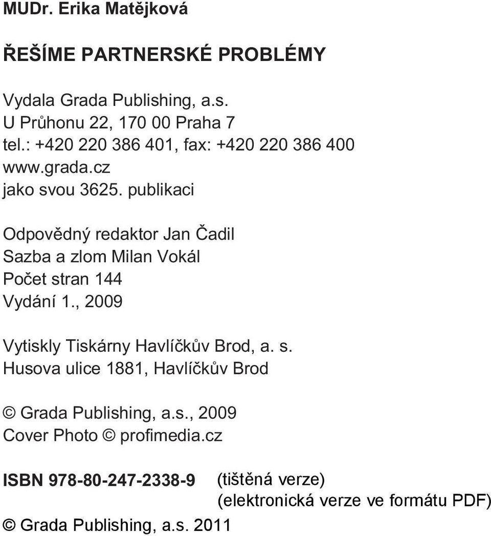 publikaci Odpovìdný redaktor Jan Èadil Sazba a zlom Milan Vokál Poèet stran 144 Vydání 1.