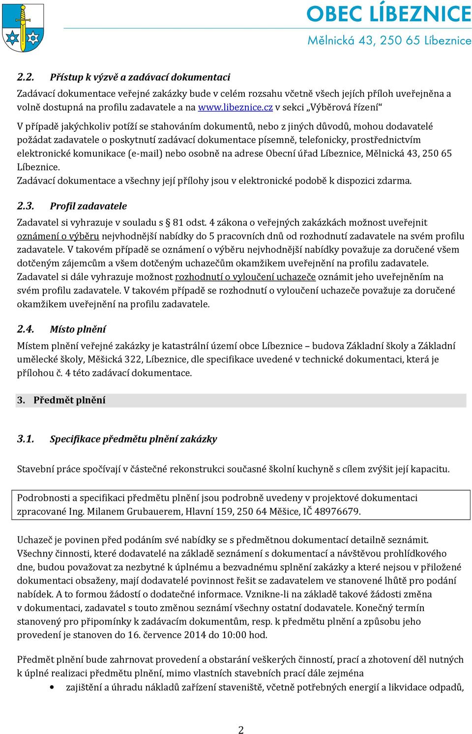 prostřednictvím elektronické komunikace (e-mail) nebo osobně na adrese Obecní úřad Líbeznice, Mělnická 43, 250 65 Líbeznice.