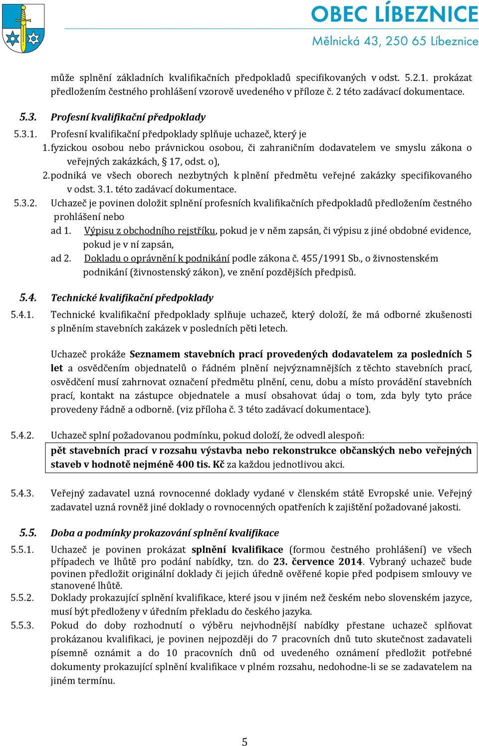 fyzickou osobou nebo právnickou osobou, či zahraničním dodavatelem ve smyslu zákona o veřejných zakázkách, 17, odst. o), 2.