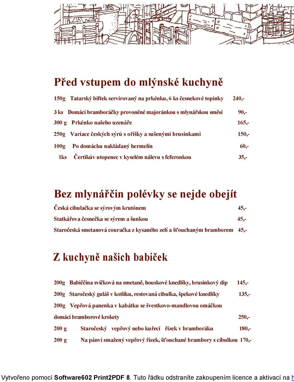 nejde obejít Česká cibulačka se sýrovým krutónem 45,- Statkářova česnečka se sýrem a šunkou 45,- Staročeská smetanová couračka z kysaného zelí a šťouchaným bramborem 45,- Z kuchyně našich babiček