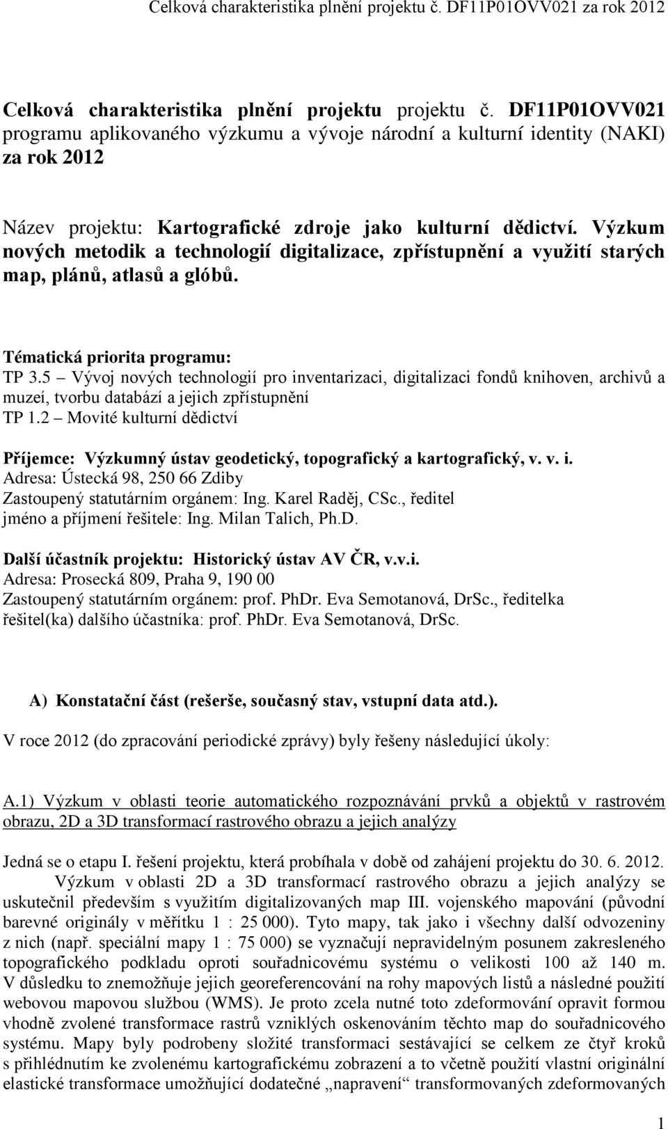 Výzkum nových metodik a technologií digitalizace, zpřístupnění a využití starých map, plánů, atlasů a glóbů. Tématická priorita programu: TP 3.