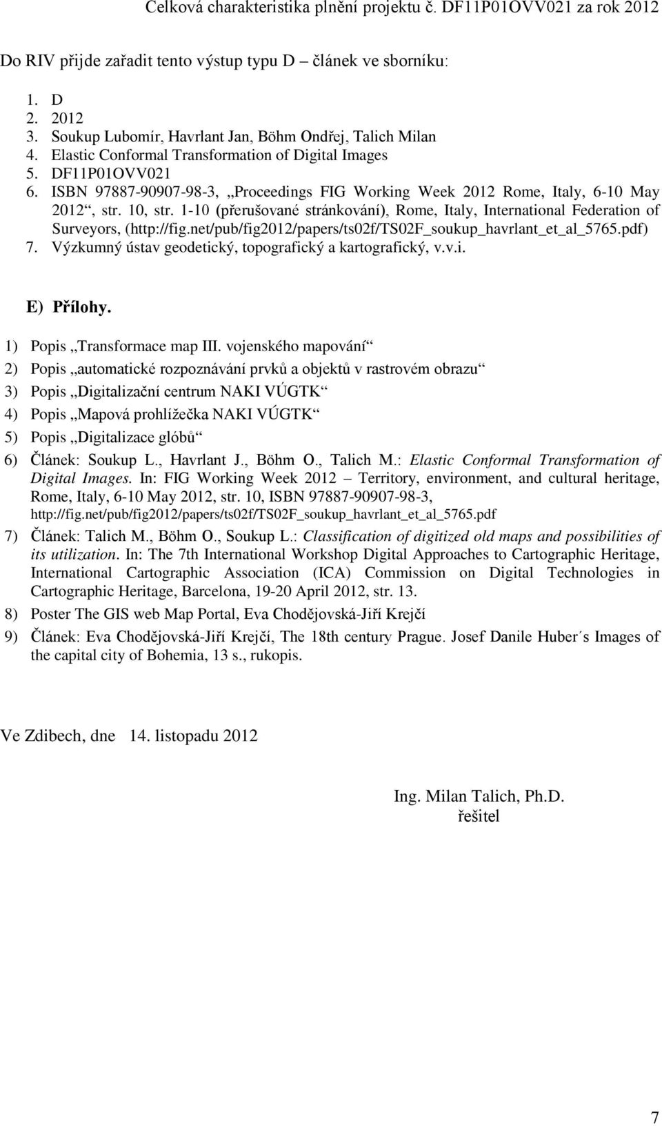 1-10 (přerušované stránkování), Rome, Italy, International Federation of Surveyors, (http://fig.net/pub/fig2012/papers/ts02f/ts02f_soukup_havrlant_et_al_5765.pdf) 7.