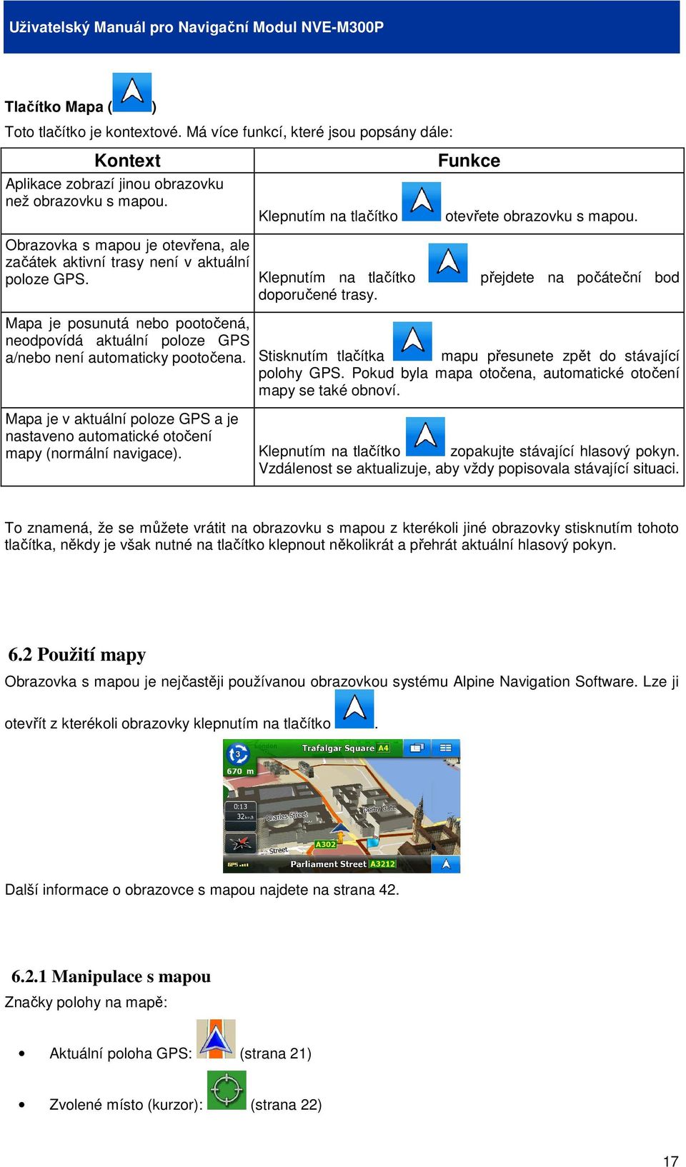 Klepnutím na tlačítko přejdete na počáteční bod doporučené trasy. Mapa je posunutá nebo pootočená, neodpovídá aktuální poloze GPS a/nebo není automaticky pootočena.