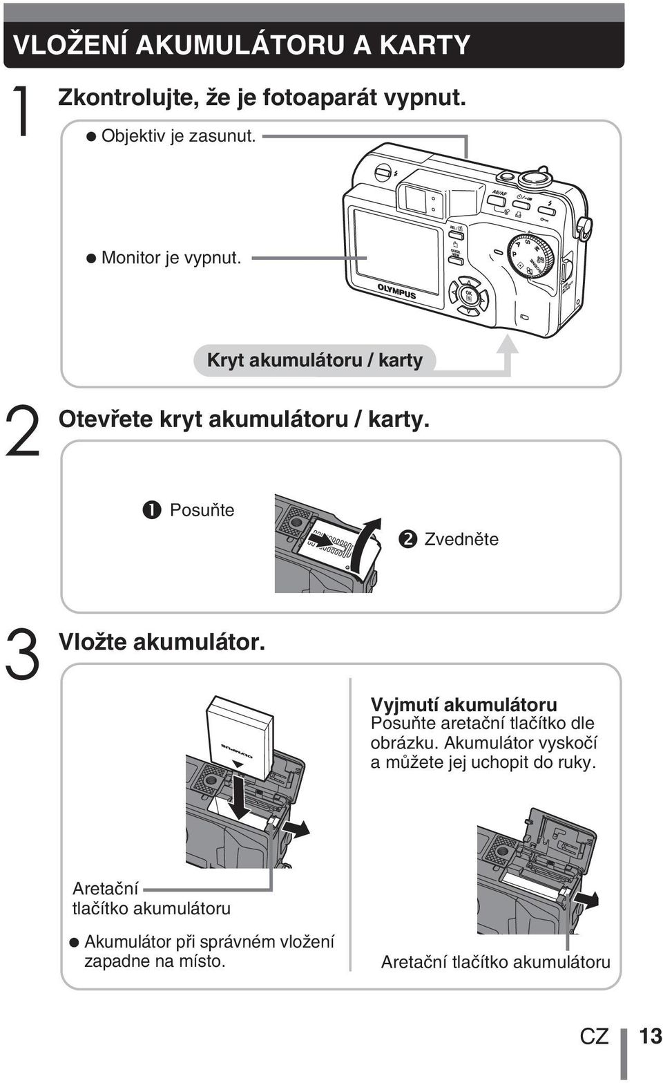 Vyjmutí akumulátoru PosuÀte aretaãní tlaãítko dle obrázku. Akumulátor vyskoãí a mûïete jej uchopit do ruky.