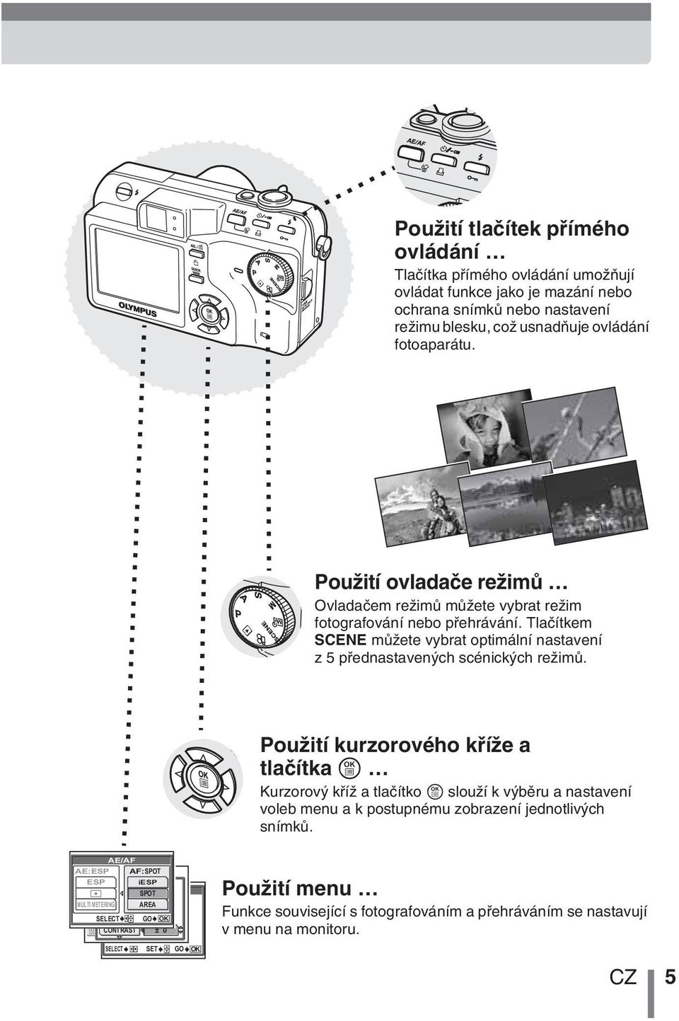 PouÏití kurzorového kfiíïe a tlaãítka e Kurzorov kfiíï a tlaãítko e slouïí k v bûru a nastavení voleb menu a k postupnému zobrazení jednotliv ch snímkû.