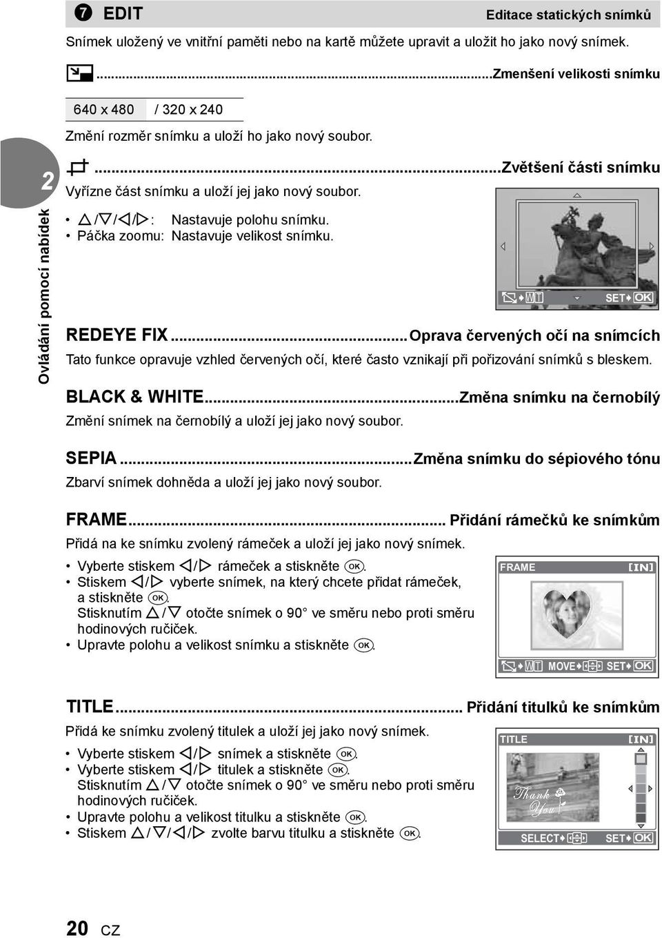 O/N/X/Y: Nastavuje polohu snímku. Páčka zoomu: Nastavuje velikost snímku. O W T SET OK REDEYE FIX.