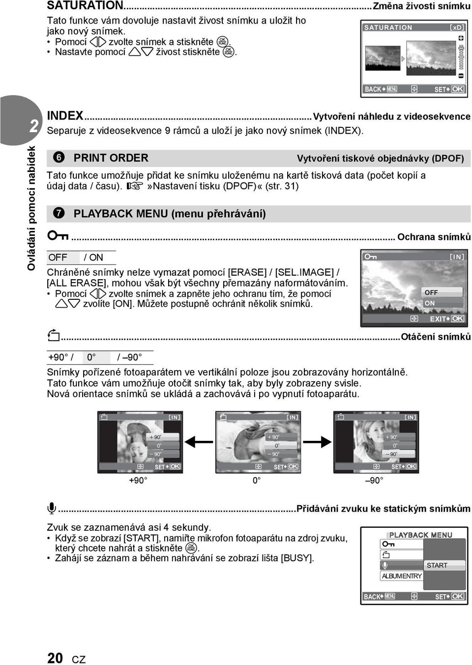 6 PRINT ORDER Vytvoření tiskové objednávky (DPOF) Tato funkce umožňuje přidat ke snímku uloženému na kartě tisková data (počet kopií a údaj data / času). g»nastavení tisku (DPOF)«(str.