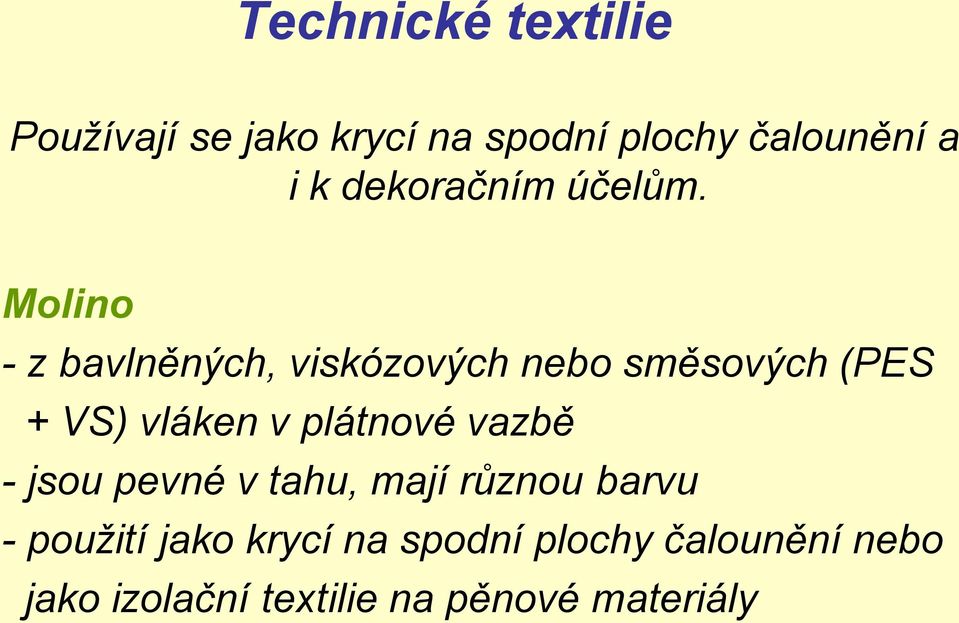 Molino - z bavlněných, viskózových nebo směsových (PES + VS) vláken v plátnové