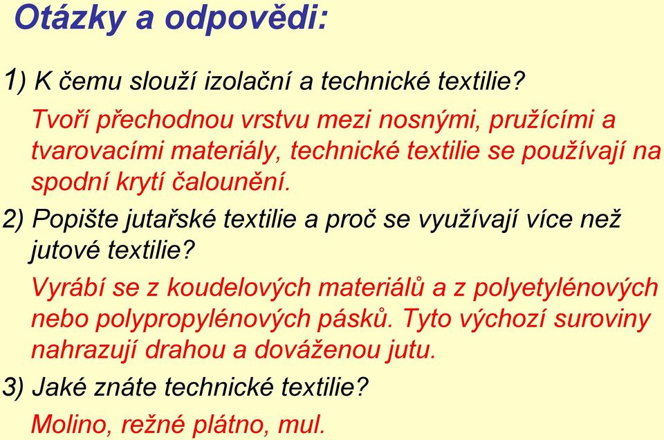 krytí čalounění. 2) Popište jutařské textilie a proč se využívají více než jutové textilie?