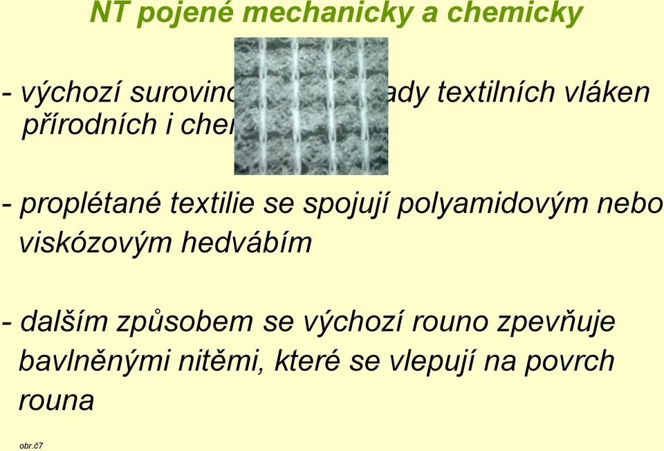 spojují polyamidovým nebo viskózovým hedvábím - dalším způsobem se