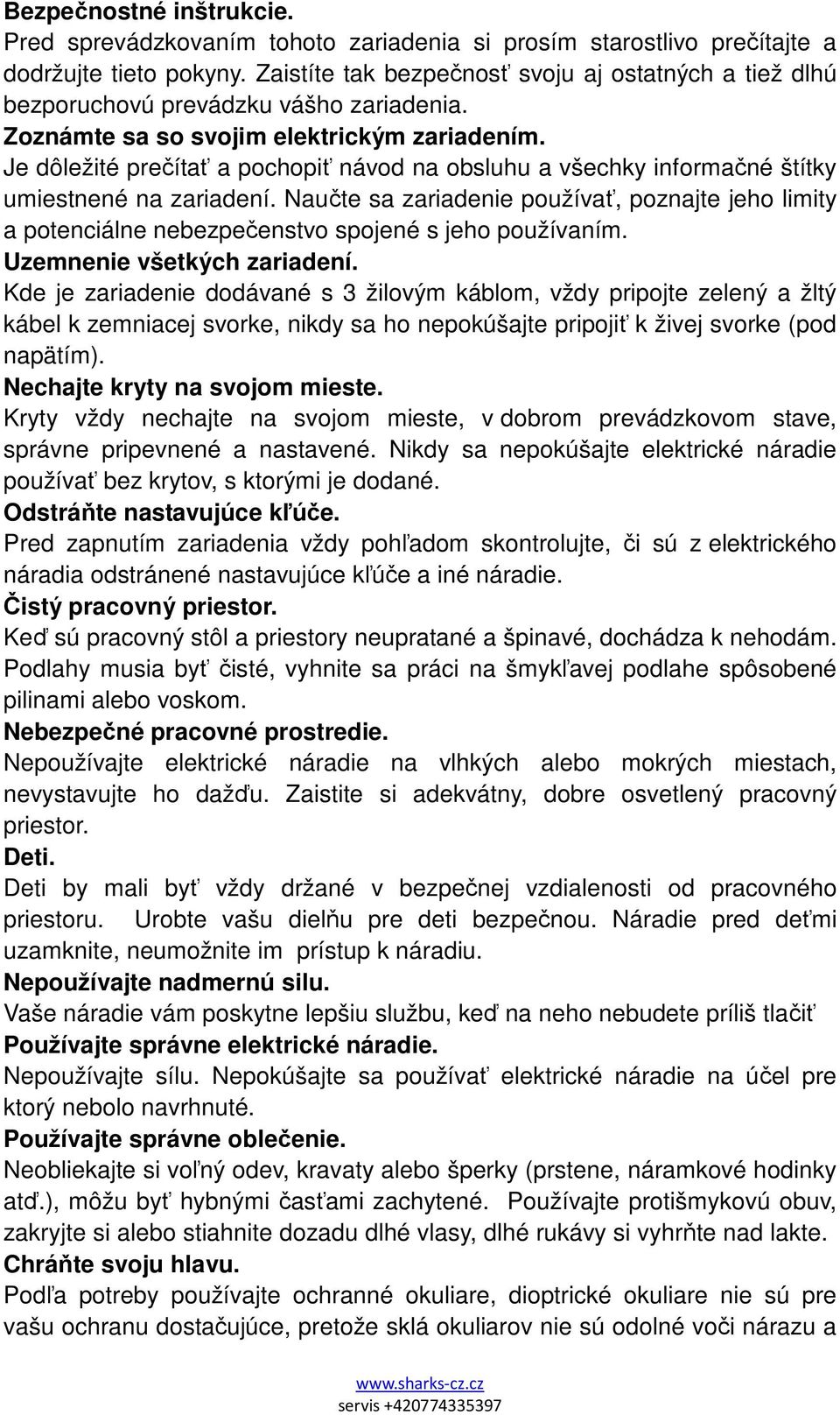 Je dôležité prečítať a pochopiť návod na obsluhu a všechky informačné štítky umiestnené na zariadení.