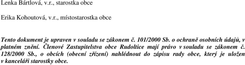 Členové Zastupitelstva obce Rudoltice mají právo v souladu se zákonem č. 128/2000 Sb.