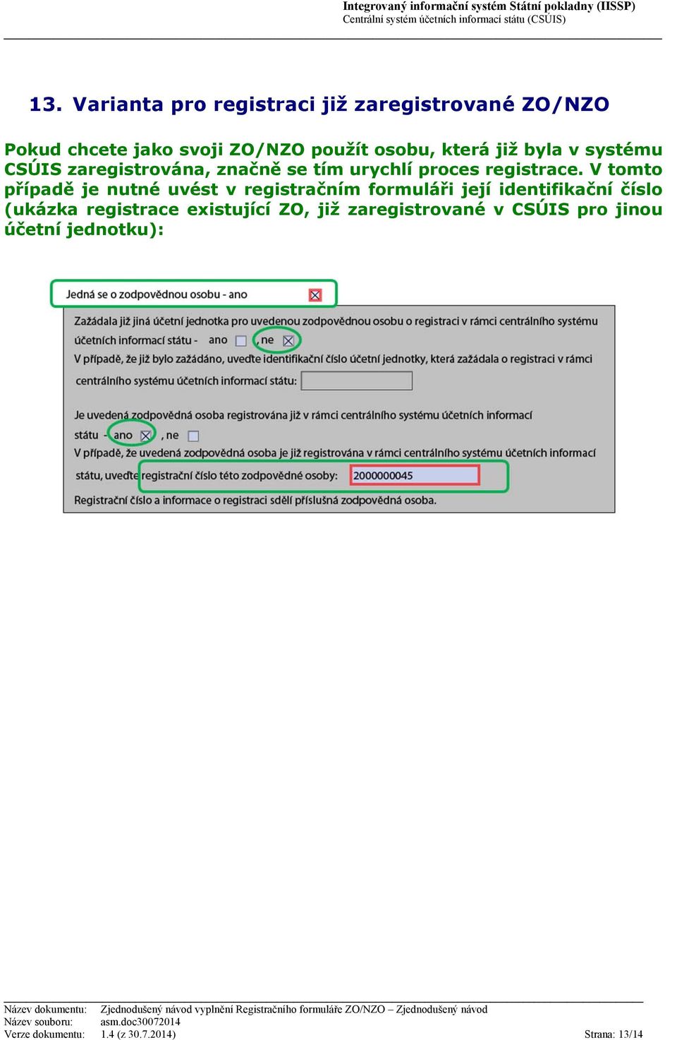 V tomto případě je nutné uvést v registračním formuláři její identifikační číslo (ukázka registrace