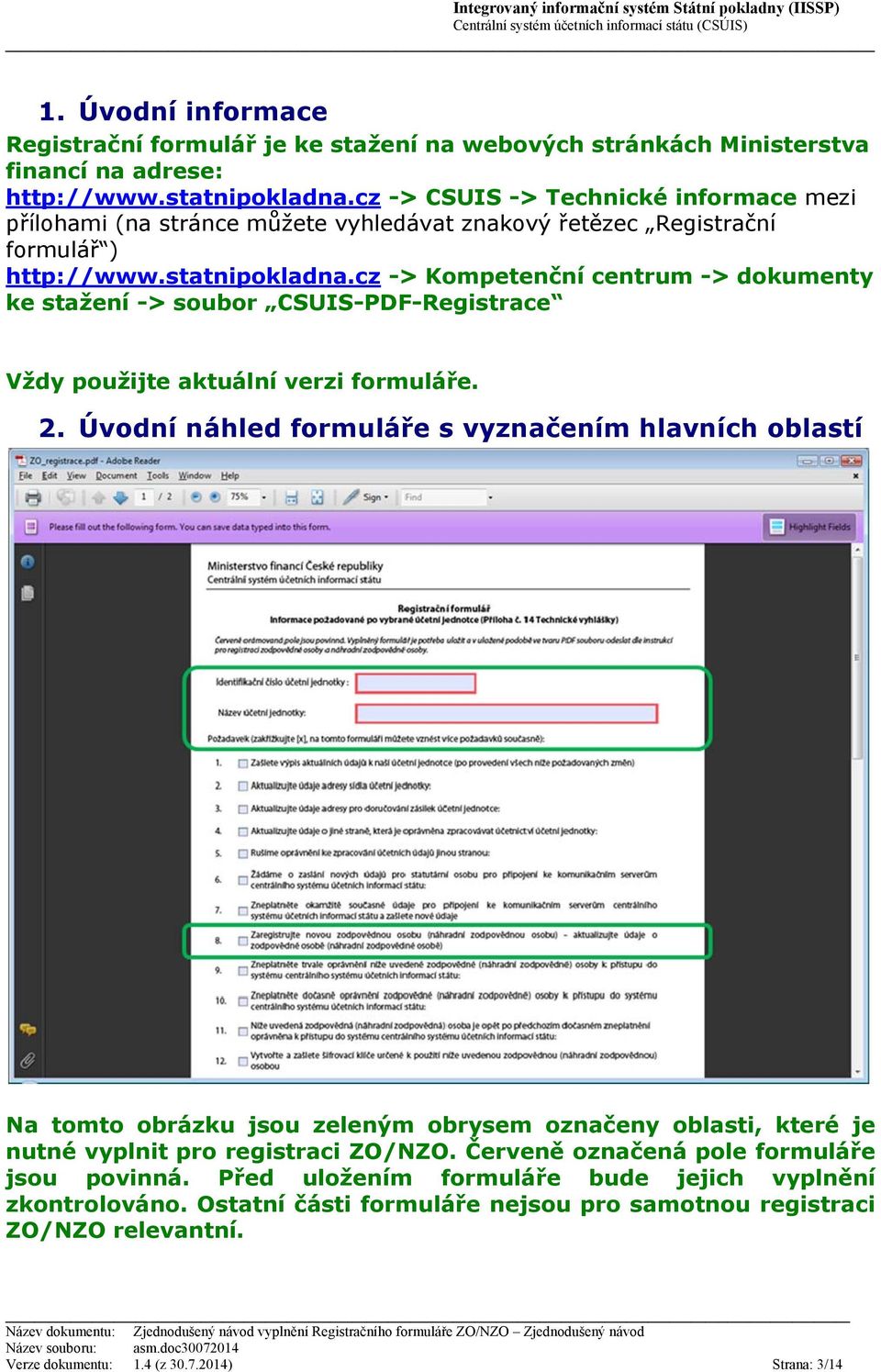 cz -> Kompetenční centrum -> dokumenty ke stažení -> soubor CSUIS-PDF-Registrace Vždy použijte aktuální verzi formuláře. 2.