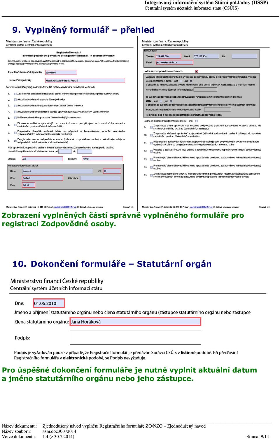 Dokončení formuláře Statutární orgán Pro úspěšné dokončení formuláře je nutné