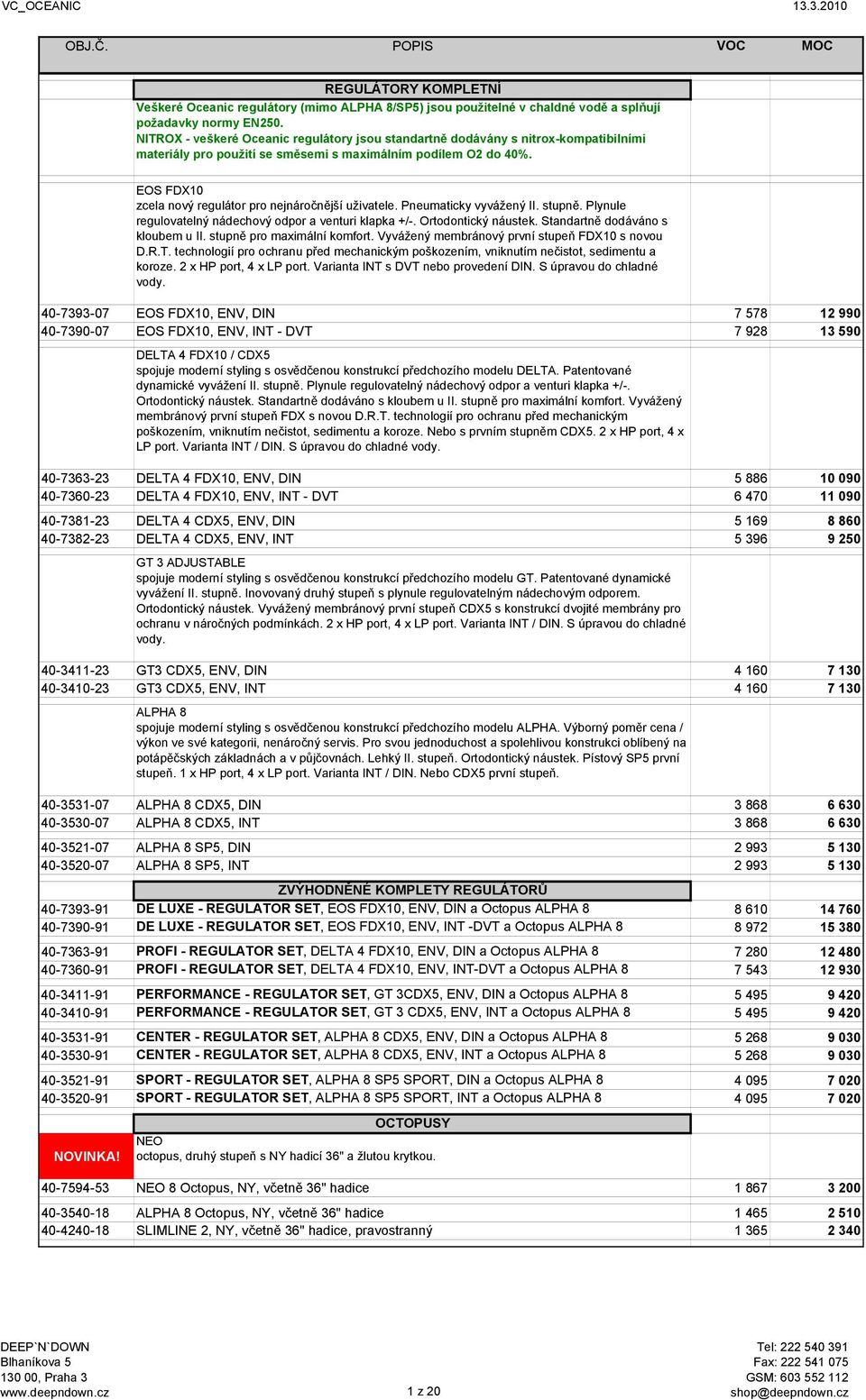 EOS FDX10 zcela nový regulátor pro nejnáročnější uživatele. Pneumaticky vyvážený II. stupně. Plynule regulovatelný nádechový odpor a venturi klapka +/-. Ortodontický náustek.