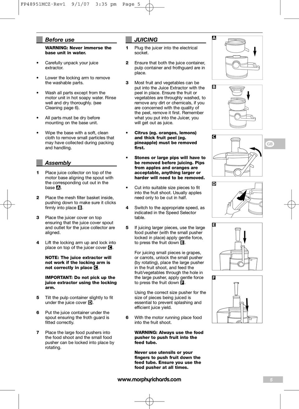 All parts must be dry before mounting on the base unit. 2 Ensure that both the juice container, pulp container and frothguard are in place.