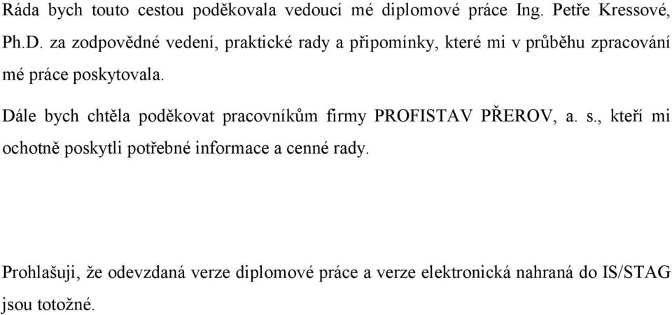 Dále bych chtěla poděkovat pracovníkům firmy PROFISTAV PŘEROV, a. s.