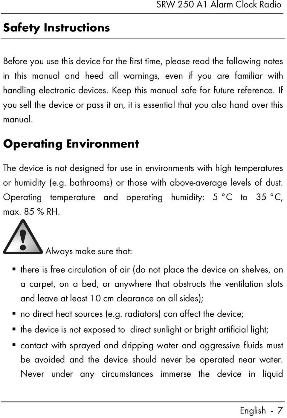 Operating Environment The device is not designed for use in environments with high temperatures or humidity (e.g. bathrooms) or those with above-average levels of dust.