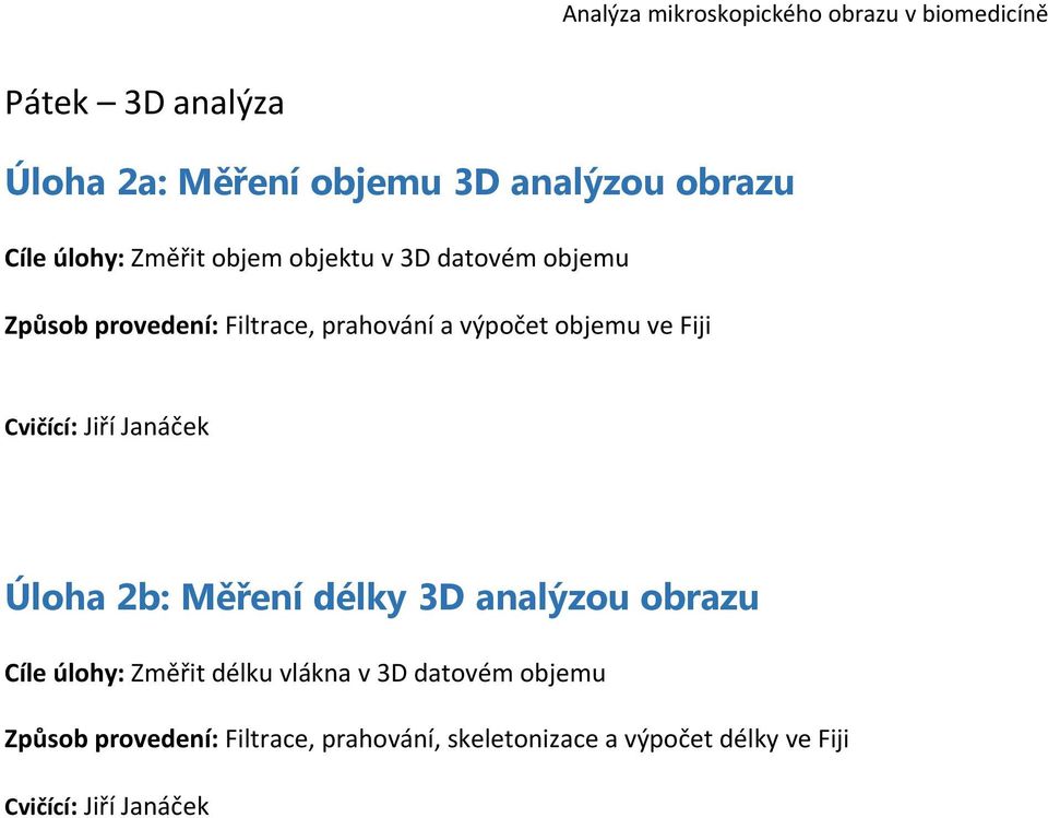 Janáček Úloha 2b: Měření délky 3D analýzou obrazu Cíle úlohy: Změřit délku vlákna v 3D datovém