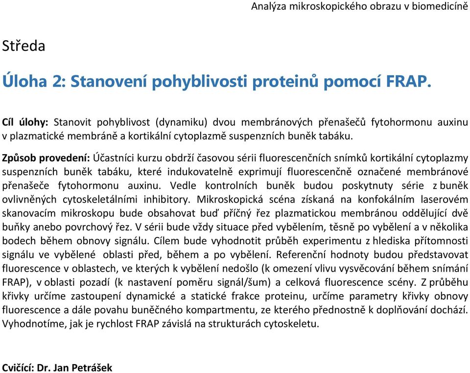 Způsob provedení: Účastníci kurzu obdrží časovou sérii fluorescenčních snímků kortikální cytoplazmy suspenzních buněk tabáku, které indukovatelně exprimují fluorescenčně označené membránové přenašeče