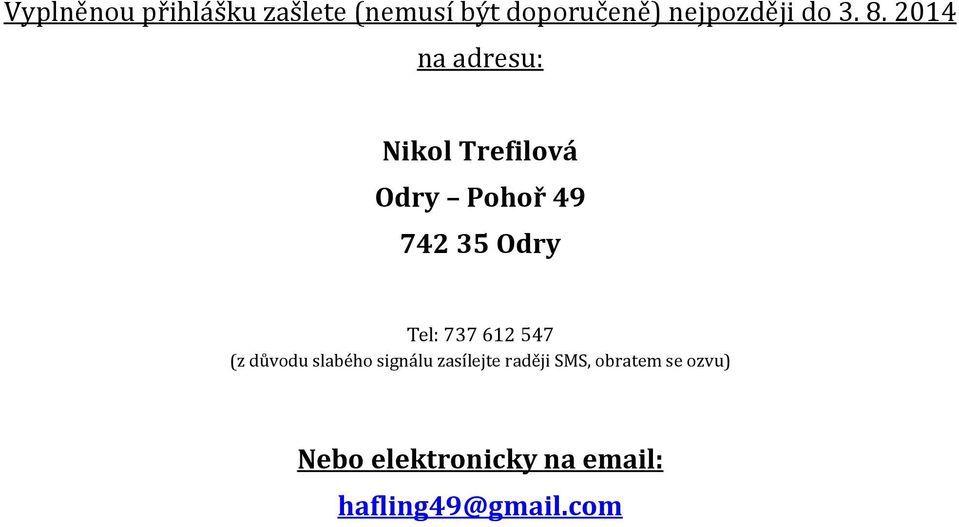 2014 na adresu: Nikol Trefilová Odry Pohoř 49 742 35 Odry Tel: