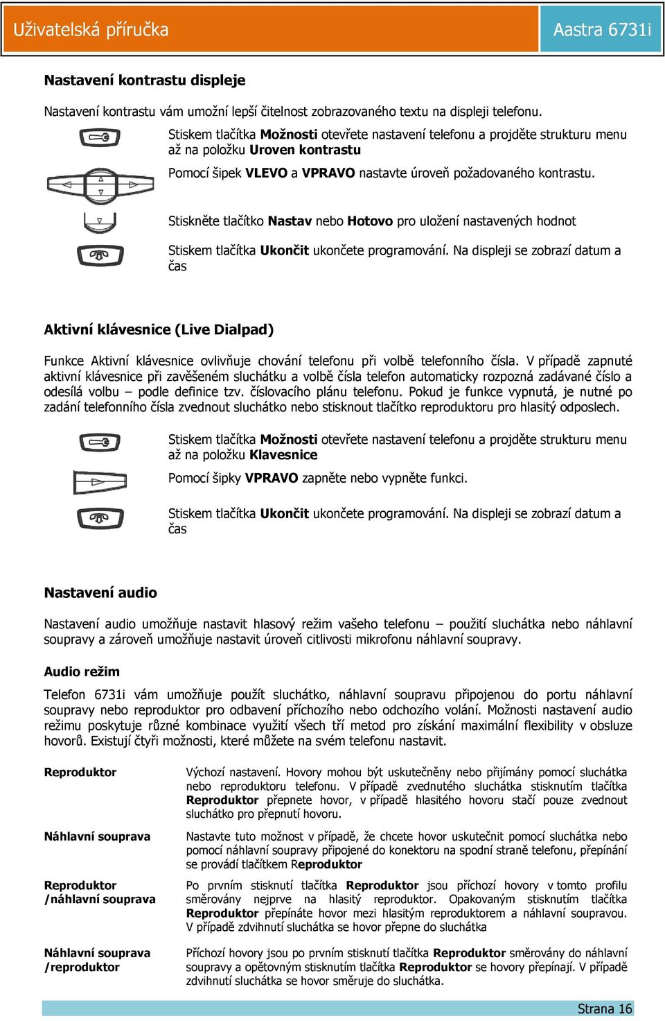 Stiskněte tlačítko Nastav nebo Hotovo pro uložení nastavených hodnot Stiskem tlačítka Ukončit ukončete programování.