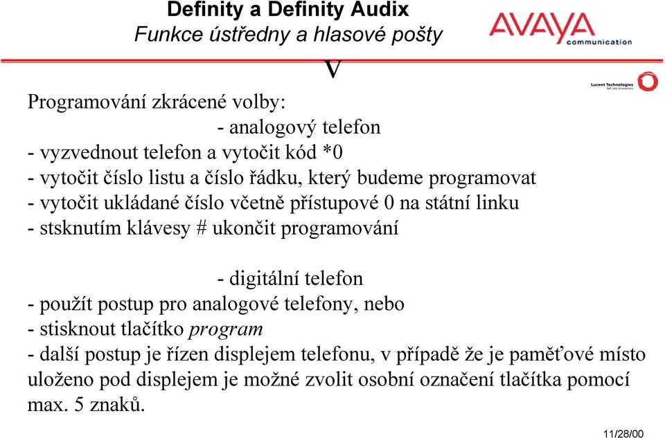 programování v - digitální telefon - použít postup pro analogové telefony, nebo - stisknout tlačítko program - další postup je