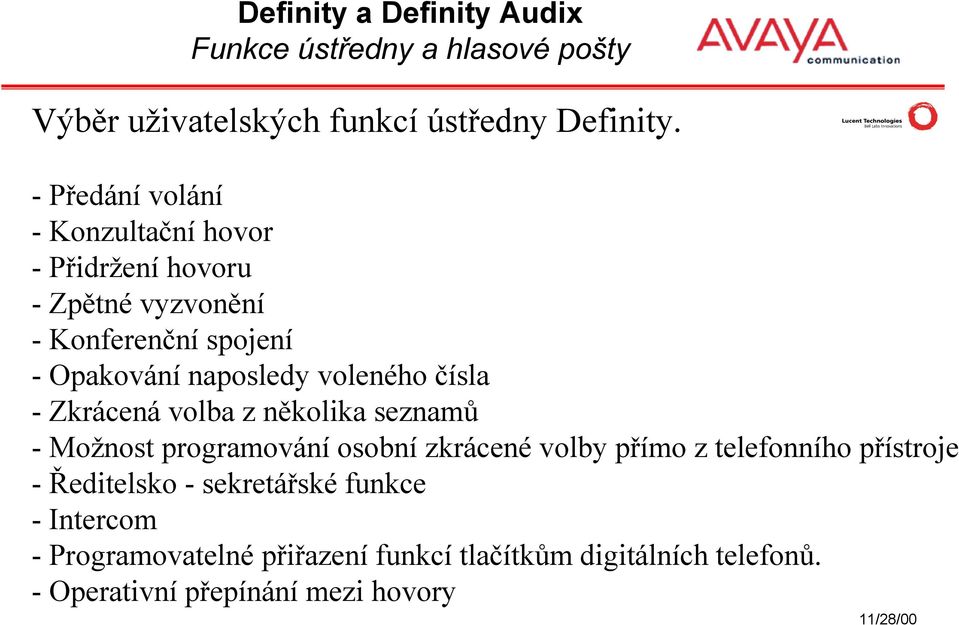 naposledy voleného čísla - Zkrácená volba z několika seznamů - Možnost programování osobní zkrácené volby