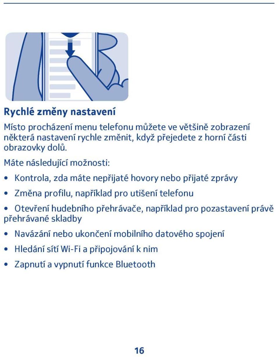 Máte následující možnosti: Kontrola, zda máte nepřijaté hovory nebo přijaté zprávy Změna profilu, například pro utišení