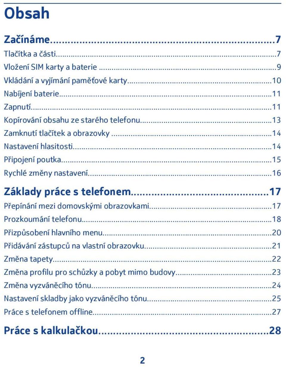 ..16 Základy práce s telefonem...17 Přepínání mezi domovskými obrazovkami...17 Prozkoumání telefonu...18 Přizpůsobení hlavního menu.