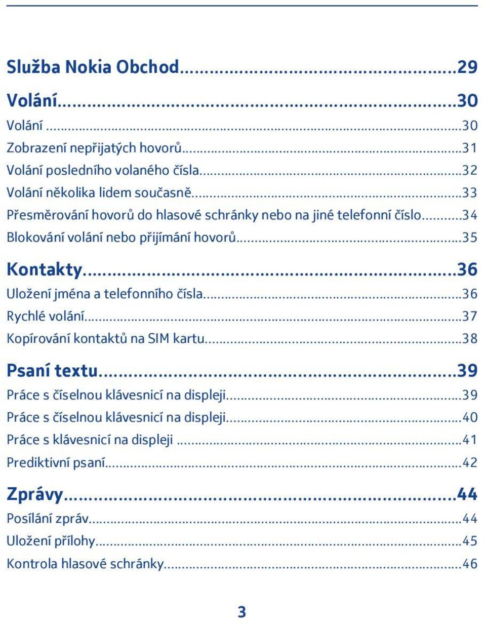 ..36 Uložení jména a telefonního čísla...36 Rychlé volání...37 Kopírování kontaktů na SIM kartu...38 Psaní textu...39 Práce s číselnou klávesnicí na displeji.