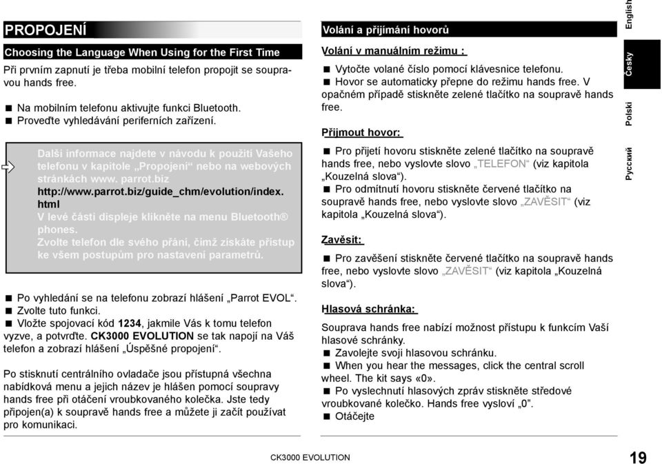 Další informace najdete v návodu k použití Vašeho telefonu v kapitole Propojení nebo na webových stránkách www. parrot.biz http://www.parrot.biz/guide_chm/evolution/index.