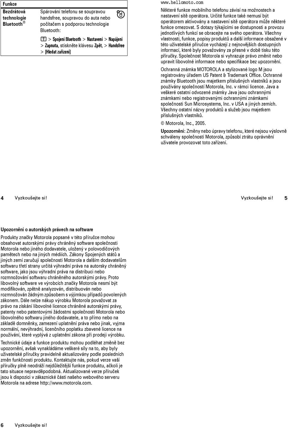 Určité funkce také nemusí být operátorem aktivovány a nastavení sítě operátora může některé funkce omezovat.