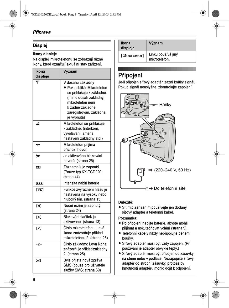 (mimo dosah základny, mikrotelefon není k žádné základně zaregistrován, základna je vypnutá) Mikrotelefon se přihlašuje kzákladně. (interkom, vyvolávání, změna nastavení základny atd.