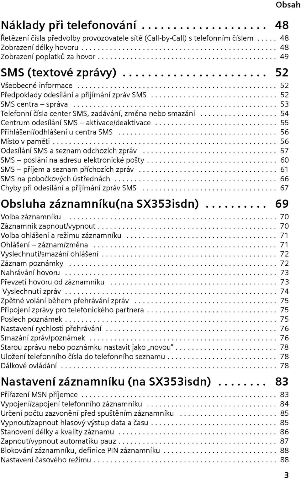 .............................. 52 SMS centra správa.................................................. 53 Telefonní čísla center SMS, zadávání, změna nebo smazání.