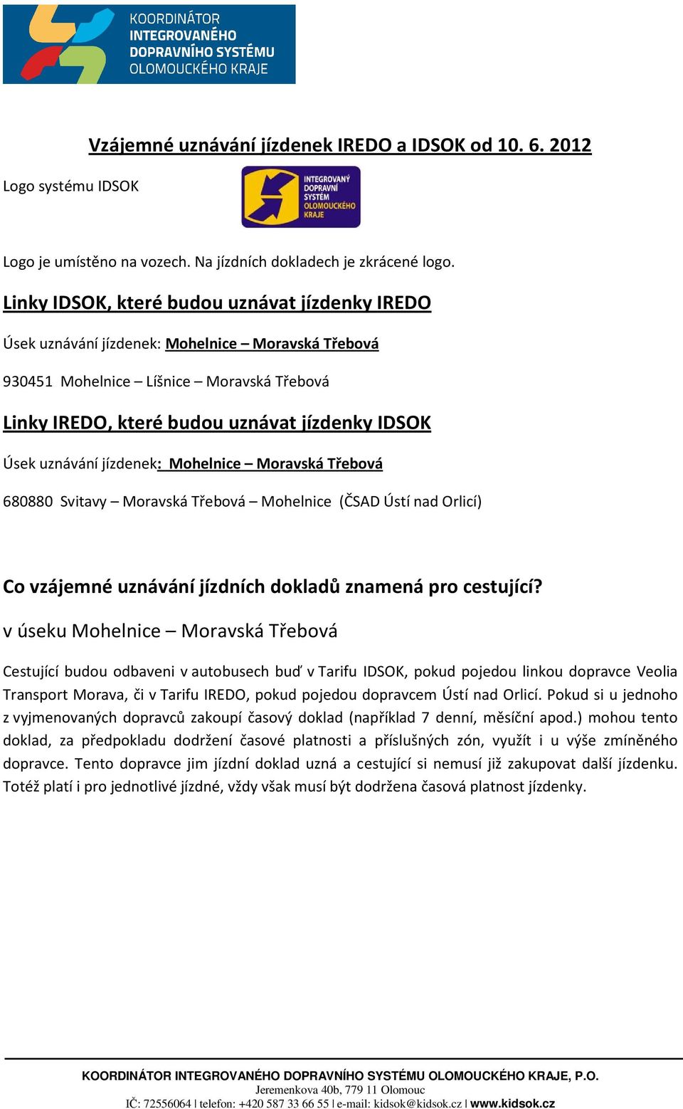 uznávání jízdenek: Mohelnice Moravská Třebová 680880 Svitavy Moravská Třebová Mohelnice (ČSAD Ústí nad Orlicí) Co vzájemné uznávání jízdních dokladů znamená pro cestující?