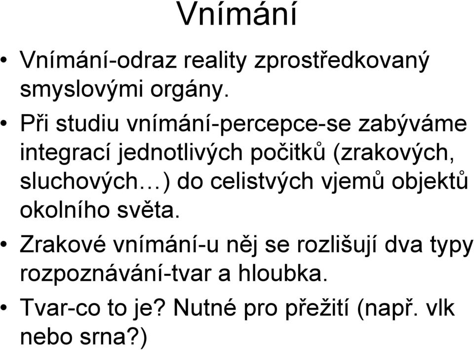 sluchových ) do celistvých vjemů objektů okolního světa.